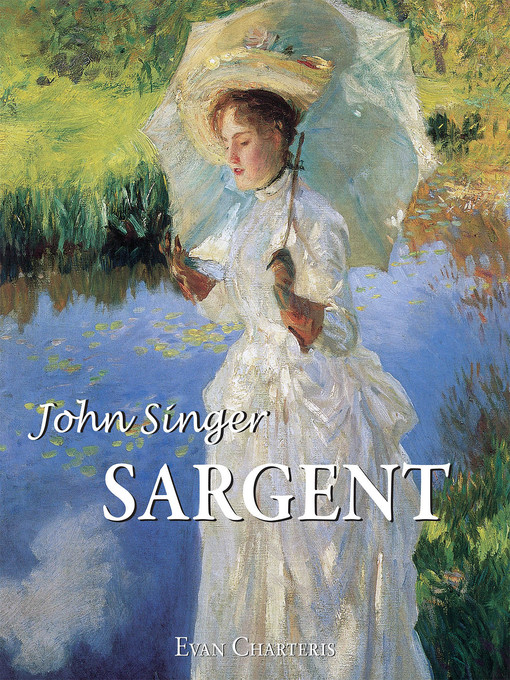 Title details for John Singer Sargent by Evan Charteris - Available